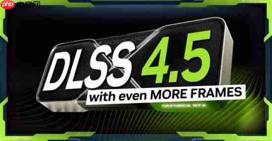 NVIDIA DLSS 4.5今日发布：支持20系以上显卡 50系独占帧数暴增新功能